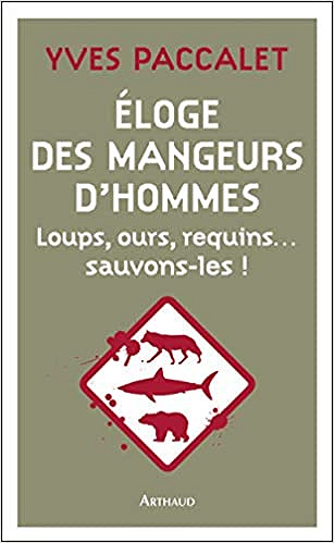 Eloge des mangeurs d’hommes et autres mal-aimés - Yves Paccalet