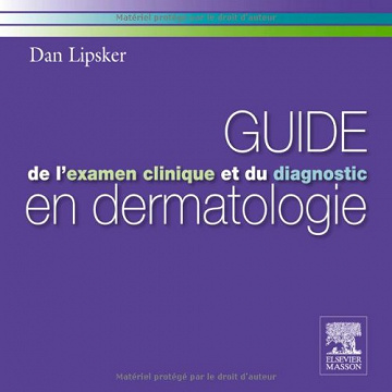 Guide l’examen clinique et du diagnostic en dermatologie - Dan Lipsker