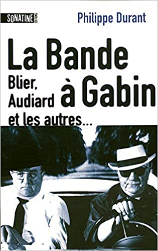 La Bande à Gabin - Blier, Audiard et les autres... - Philippe Durant