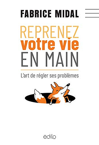 Reprenez votre vie en main : l’ art de régler ses problèmes - Fabrice Midal (2019)