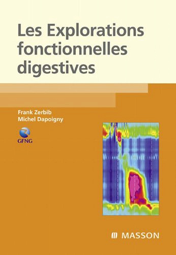 Les explorations fonctionnelles digestives - Frank Zerbib; Michel Dapoigny