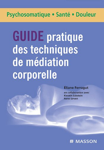 Guide pratique des techniques de médiation corporelle - Eliane Ferragut; Kerstin Eckstein; René Sirven