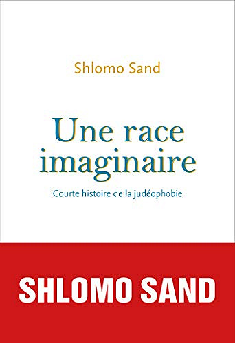 Une race imaginaire. Courte histoire de la judéophobie - Shlomo Sand (2020)