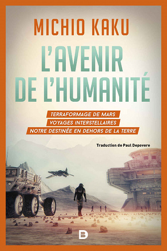 Michio Kaku - L’avenir de l’humanité : Terraformage de Mars, voyages interstellaires,notre destinée en dehors de la Terre