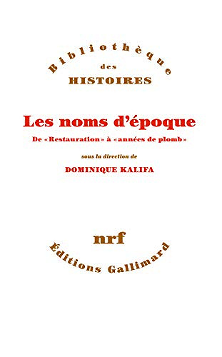 Les noms d’époque: De «Restauration» à «années de plomb» - Kalifa Dominique (2020)