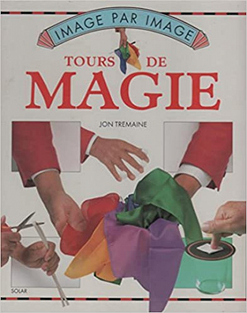 TOURS DE MAGIE IMAGE PAR IMAGE - JON TREMAINE