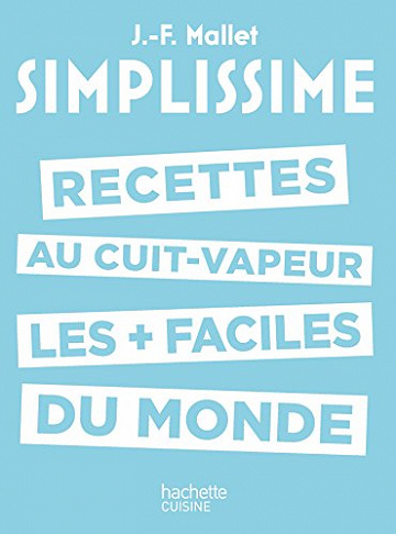 Les recettes au cuit-vapeur les + faciles du monde (Simplissime) de Jean-François Mallet
