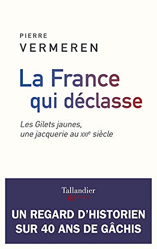 La France qui déclasse: Les Gilets jaunes, une jacquerie au xxe siècle - Pierre Vermeren (2019)