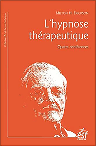 L’hypnose thérapeutique : Quatre conférences - Milton Erickson
