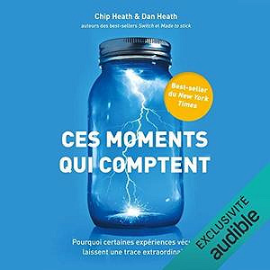 Ces moments qui comptent - Chip Heath, Dan Heath