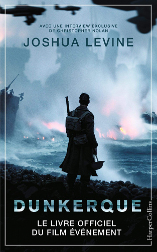 Joshua Levine - Dunkerque: Le livre officiel du film événement