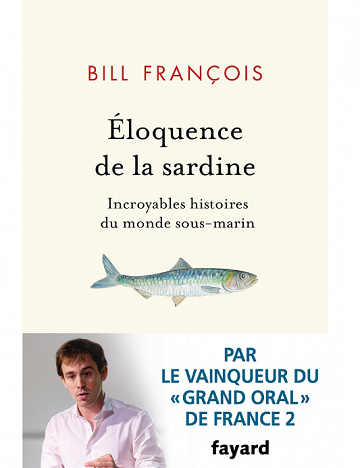 Bill François - Éloquence de la sardine : Incroyables histoires du monde sous-marin