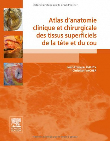 Atlas D’anatomie Clinique et Chirurgicale des Tissus Superficiels De la Tête et du Cou - Jean-François Gaudy , Christian Vacher
