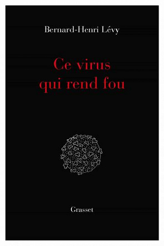 Ce virus qui rend fou - Bernard Henri Levy (2020)