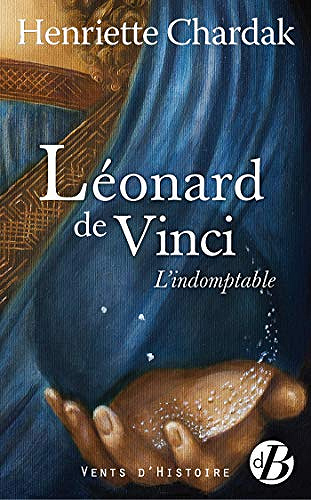 Léonard de Vinci: L’Indomptable - Henriette Chardak (2019)