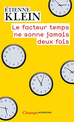 Le facteur temps ne sonne jamais deux fois - Etienne Klein