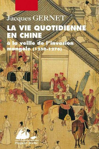 La vie quotidienne en Chine à la veille de l’invasion mongole 1250-1276 - Jacques Gernet