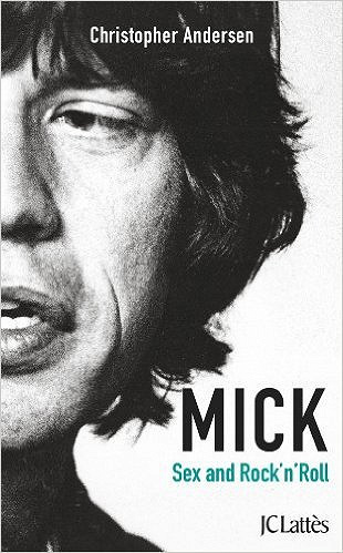Christopher Andersen - Mick, Sexe et Rock’n’roll