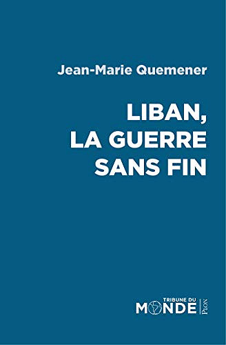 Liban, la guerre sans fin - Jean-Marie QUEMENER