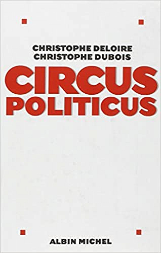 Circus politicus - Christophe Dubois et Christophe Deloire