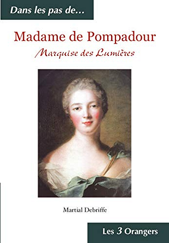 Madame de Pompadour - Marquise des Lumières - Martial DEBRIFFE