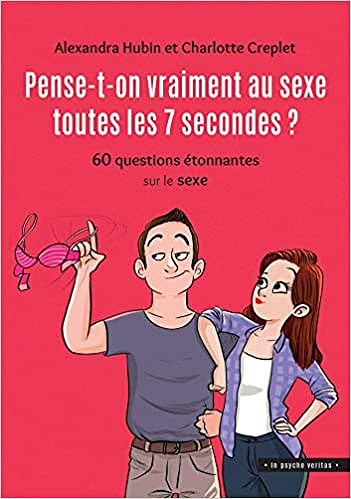 Pense-t-on vraiment au sexe toutes les 7 second - Alexandra Hubin, Charlotte Creplet