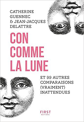 Con comme la lune et 99 autres comparaisons (vraiment) inattendues - Catherine Guennec (2019)