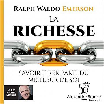 Ralph Waldo Emerson - La richesse - Savoir tirer parti du meilleur de soi