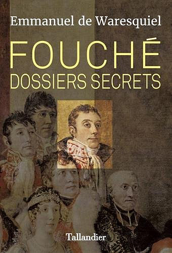 Emmanuel De Waresquiel - Fouché Dossiers secrets