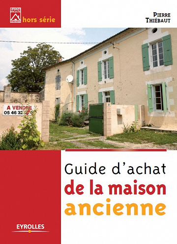 Guide d’achat de la maison ancienne - Pierre Thiébaut