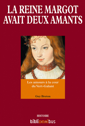 Guy Breton - La Reine Margot avait deux amants