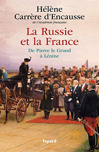 La Russie et la France : De Pierre le Grand à Lénine - Hélène Carrère d’Encausse (2019)