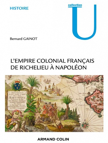 Bernard Gainot - L’Empire colonial français De Richelieu à Napoléon