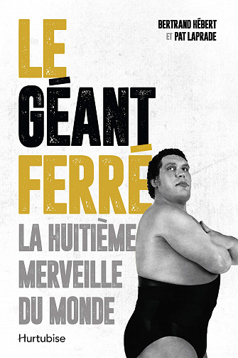 Hebert Bertrand, Pat Laprade - Le Géant Ferré. La huitième merveille du monde (2020)