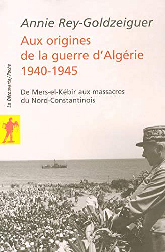 Aux origines de la guerre d’Algérie, 1940-1945 - Annie Rey-Goldzeiguer (2020)