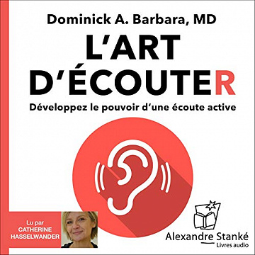 L’art d’écouter: Développez le pouvoir d’une écoute active - Dominick Barbara (2020)