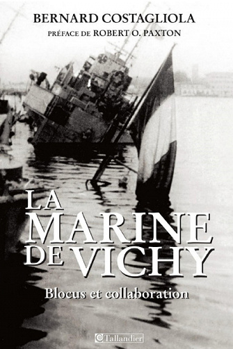 Bernard Costagliola - La marine de Vichy: Blocus et collaboration