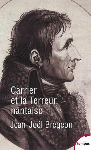 Jean-Joël Brégeon - Carrier et la Terreur nantaise