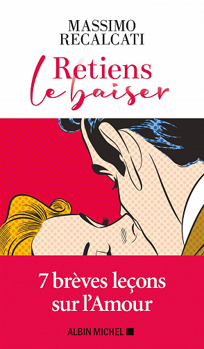 Massimo Recalcati - Retiens le baiser: 7 brèves leçons sur l’Amour (2020)