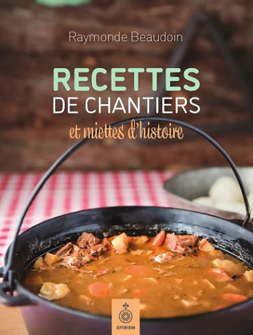 Recettes de chantiers et miettes d’histoire - Raymonde Beaudoin