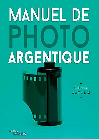 Manuel de photo argentique - Chris Gatcum (2020)