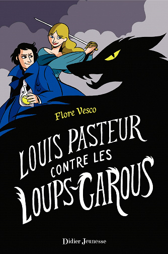 Flore Vesco - Louis Pasteur contre les loups-garous