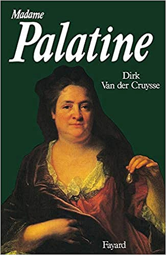 Madame Palatine - Dirk Van der Cruysse