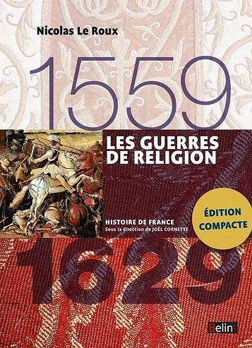 Les guerres de religion (1559-1629) - Nicolas Le Roux