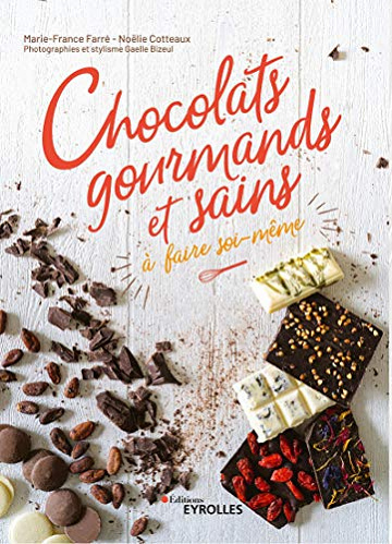 Chocolats gourmands et sains à faire soi-même - France Farré, Noëlie Cotteaux (2020)