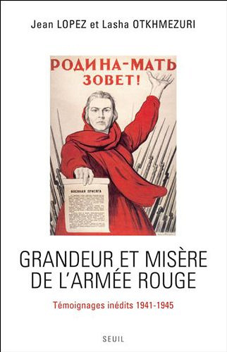 Grandeur et misère de l’armée rouge: Témoignages inédits (1941-1945) - Jean Lopez & Lasha Otkhmezuri