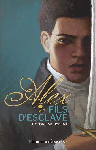 Christel Mouchard - Alex fils d’esclave
