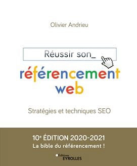 Réussir son référencement web Stratégies et techniques SEO - Olivier Andrieu (Edition 2020-2021)