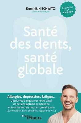 Santé des dents, santé globale: Allergies, dépression, fatigue... - Dominik Nischwitz (2020)