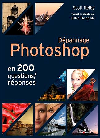 Dépannage Photoshop en 200 questions/réponses - Scott Kelby